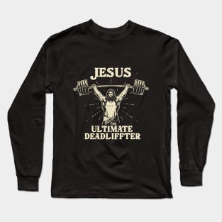 Jesus The Ultimate Deadlifter - Strength in Faith Long Sleeve T-Shirt